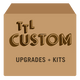 TTL Custom - Upgrades + Kits