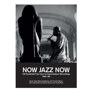 Now Jazz Now: 100 Essential Free Jazz & Improvisation Recordings 1960-80 Book - PRE-ORDER