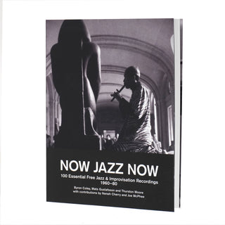 Now Jazz Now: 100 Essential Free Jazz & Improvisation Recordings 1960-80 Book - PRE-ORDER
