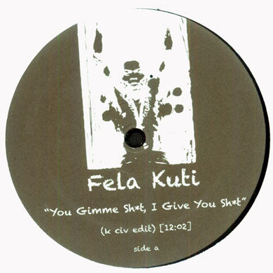 Fela Kuti: You Gimme Shit, I Give You Shit (K Civ Edit) 12"