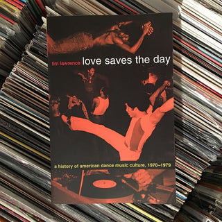 Tim Lawrence: Love Saves The Day - A History Of American Dance Music Culture, 1970-1979 Book