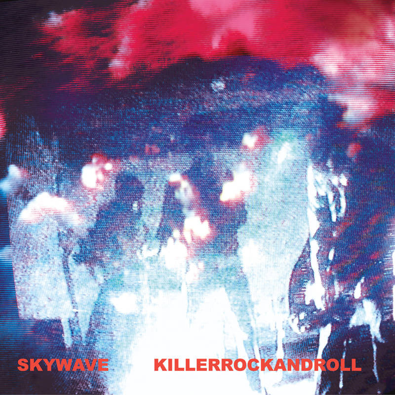 Skywave: Killerrockandroll (A Place To Bury Strangers, Colored Vinyl) Vinyl LP (Record Store Day)