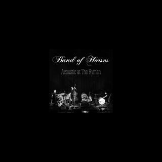 Band Of Horses: Acoustic At The Ryman
