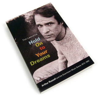 Tim Lawrence: Hold On to Your Dreams - Arthur Russell & The Downtown Music Scene, 1973-1992 Book