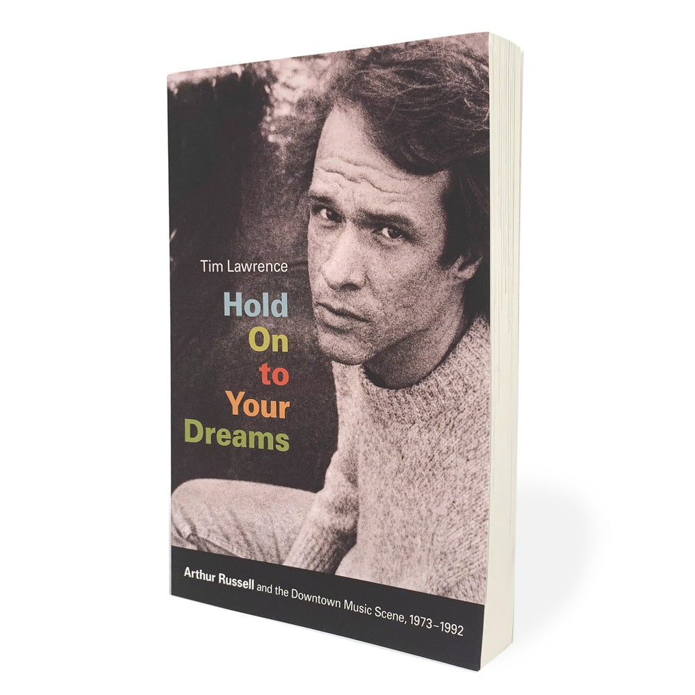 Tim Lawrence: Hold On to Your Dreams - Arthur Russell & The Downtown Music Scene, 1973-1992 Book