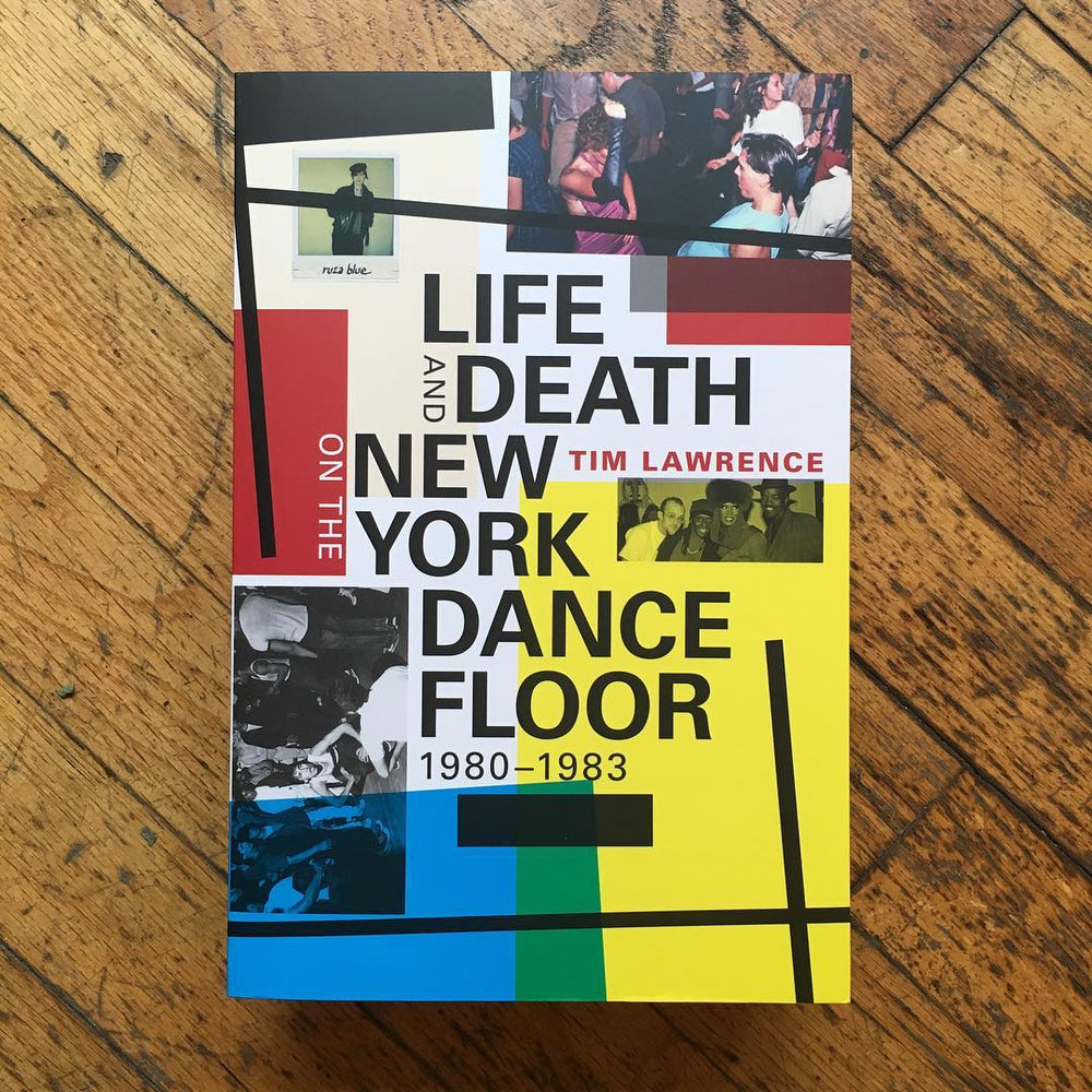 Tim Lawrence: Life and Death on the New York Dance Floor, 1980-1983 Book