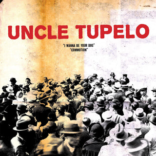 Uncle Tupelo: I Wanna Be Your Dog / Commotion 7" (Record Store Day)